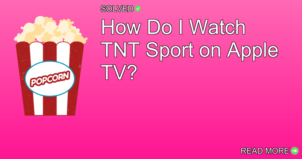 How Do I Watch TNT Sport on Apple TV? - Entertainment