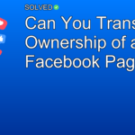 Can You Transfer Ownership of a Facebook Page? - Social Media