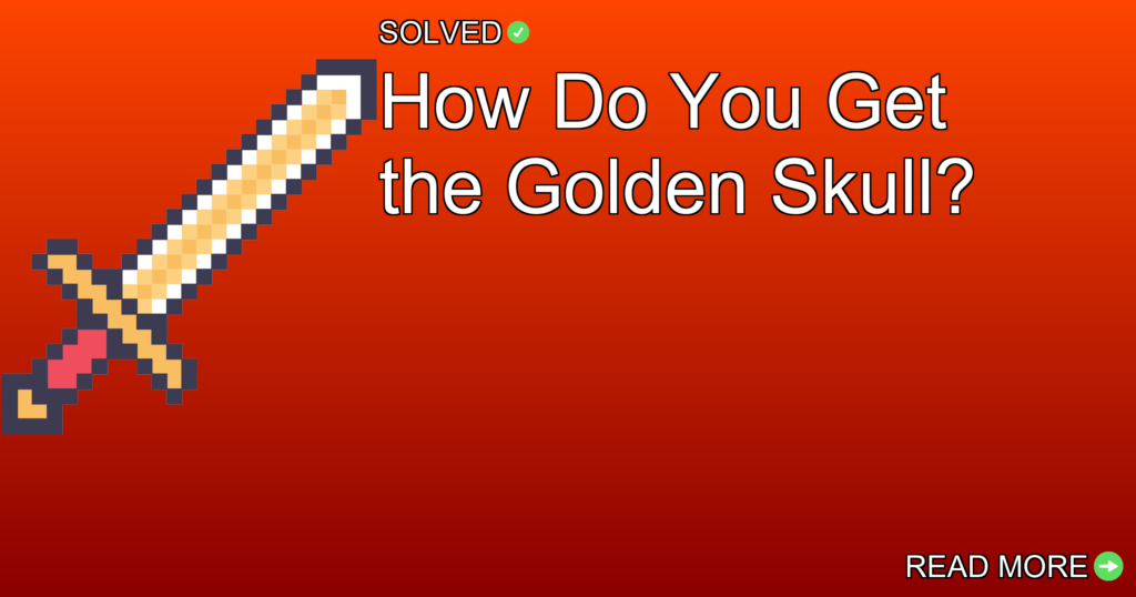 How Do You Get the Golden Skull? - Gaming