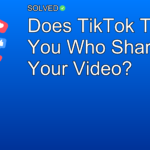 Does TikTok Tell You Who Shared Your Video? - Social Media