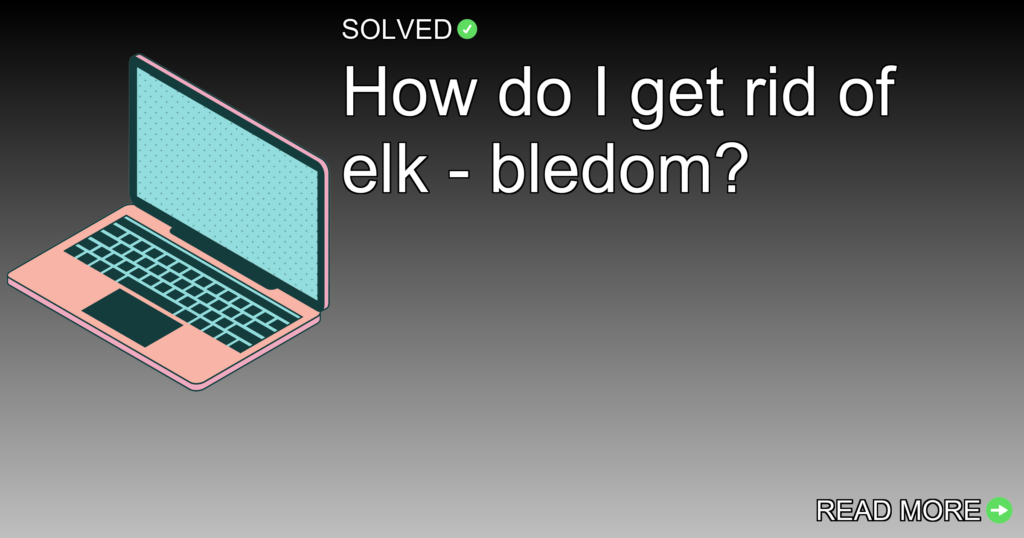 How do I get rid of elk - bledom? - Technology