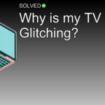 Why is my TV Glitching? - Technology