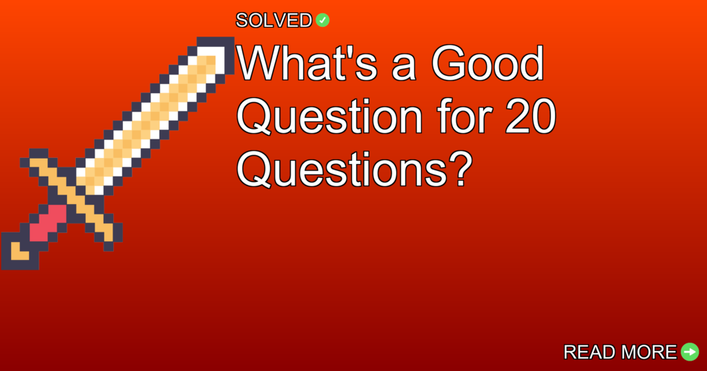 What's a Good Question for 20 Questions? - Gaming