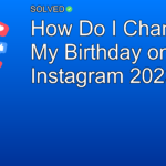 How Do I Change My Birthday on Instagram 2023? - Social Media