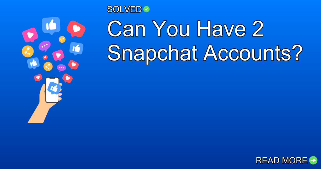 Can You Have 2 Snapchat Accounts? - Social Media