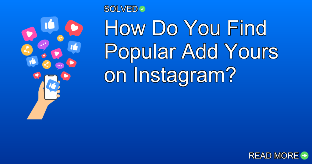 How Do You Find Popular Add Yours on Instagram? - Social Media