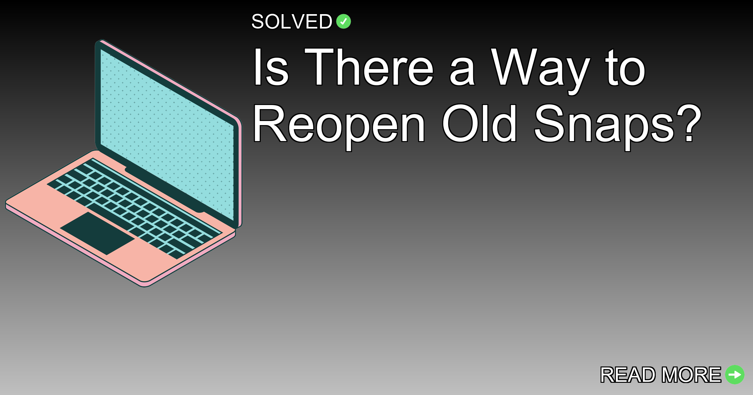 Is There a Way to Reopen Old Snaps? - Technology