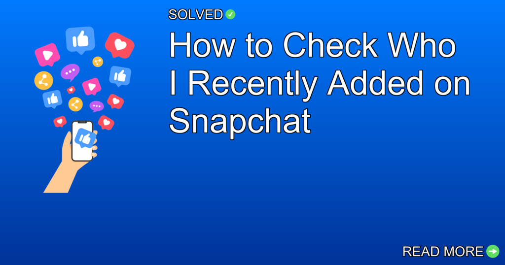 How to Check Who I Recently Added on Snapchat - Social Media