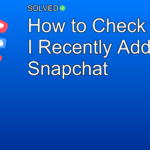 How to Check Who I Recently Added on Snapchat - Social Media