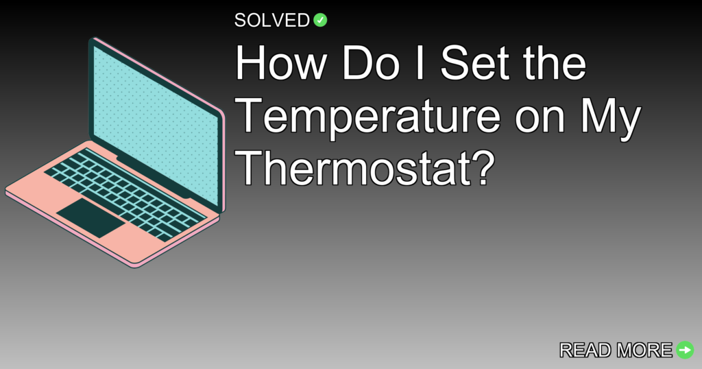 How Do I Set the Temperature on My Thermostat? - Technology