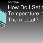 How Do I Set the Temperature on My Thermostat? - Technology