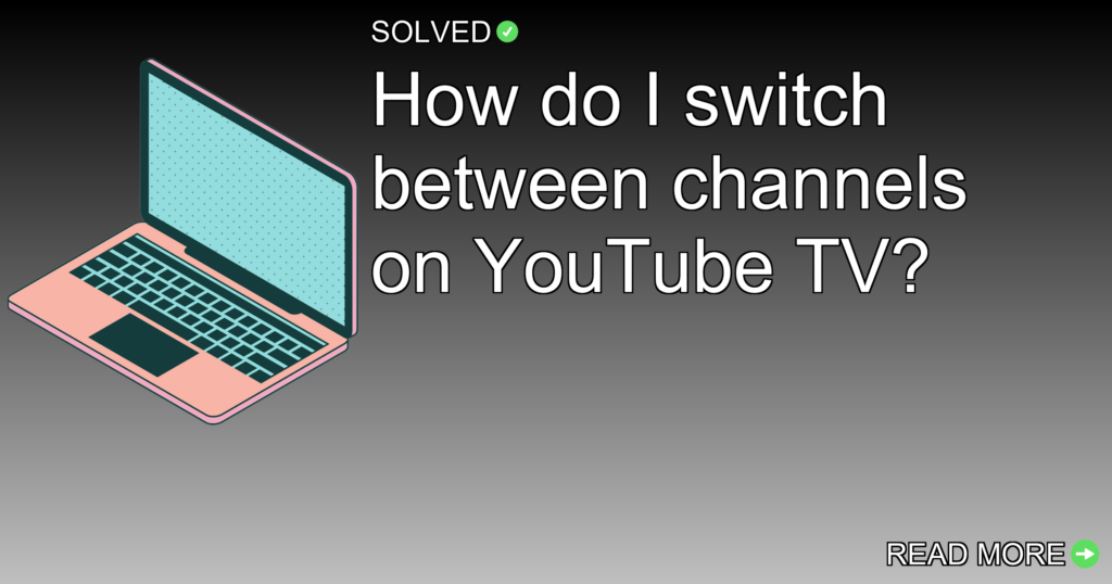 How do I switch between channels on YouTube TV? - Technology