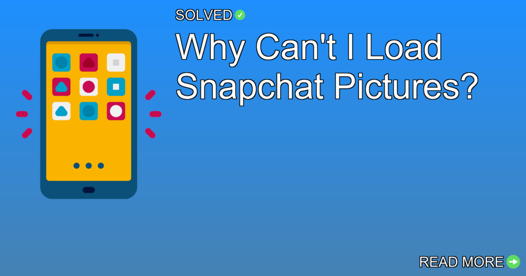 Why Can't I Load Snapchat Pictures? - Mobile Apps