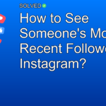 How to See Someone's Most Recent Followers on Instagram? - Social Media