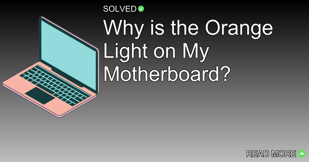 Why is the Orange Light on My Motherboard? - Technology