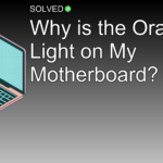 Why is the Orange Light on My Motherboard? - Technology