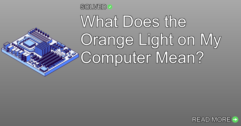 What Does the Orange Light on My Computer Mean? - Hardware