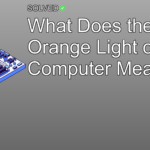 What Does the Orange Light on My Computer Mean? - Hardware