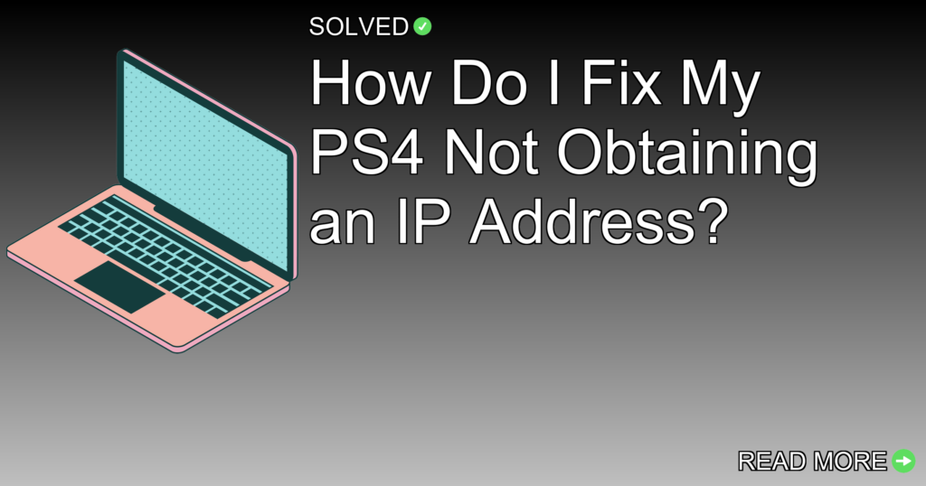 How Do I Fix My PS4 Not Obtaining an IP Address? - Technology