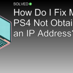 How Do I Fix My PS4 Not Obtaining an IP Address? - Technology