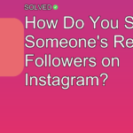 How Do You See Someone's Recent Followers on Instagram? - Instagram Tips