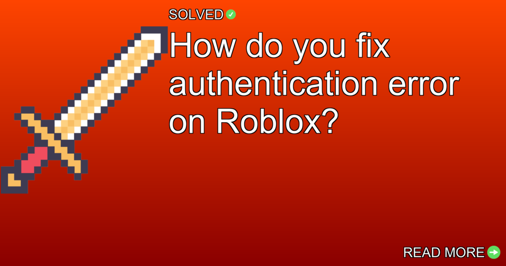 How do you fix authentication error on Roblox? - Gaming