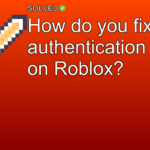 How do you fix authentication error on Roblox? - Gaming