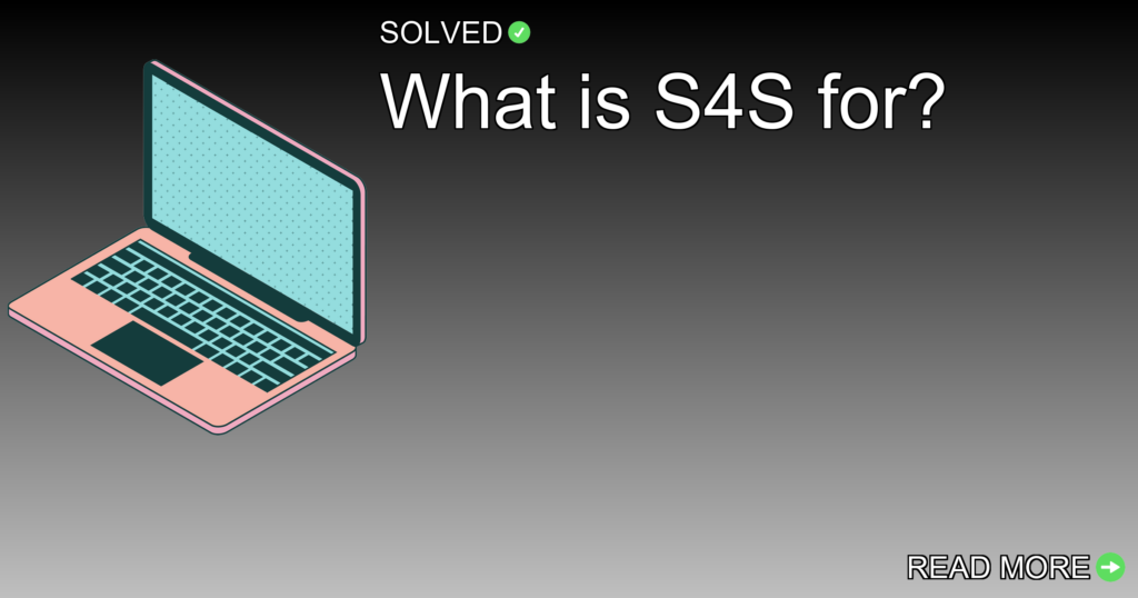 What is S4S for? - Technology