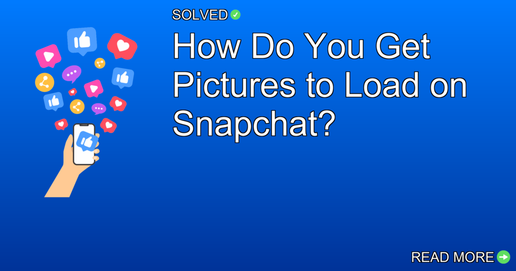 How Do You Get Pictures to Load on Snapchat? - Social Media