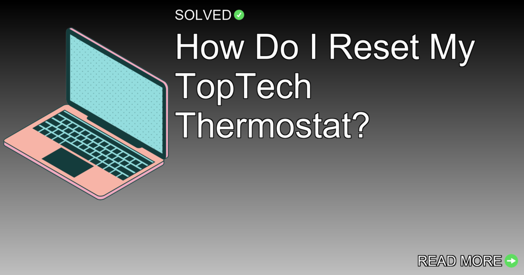 How Do I Reset My TopTech Thermostat? - Technology