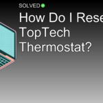 How Do I Reset My TopTech Thermostat? - Technology