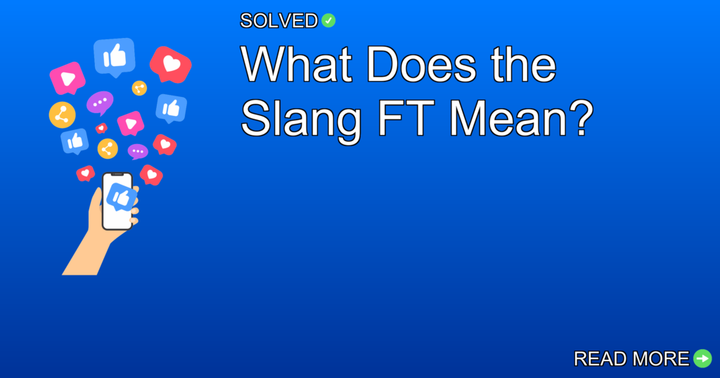 What Does the Slang FT Mean? - Social Media