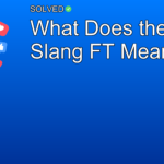 What Does the Slang FT Mean? - Social Media