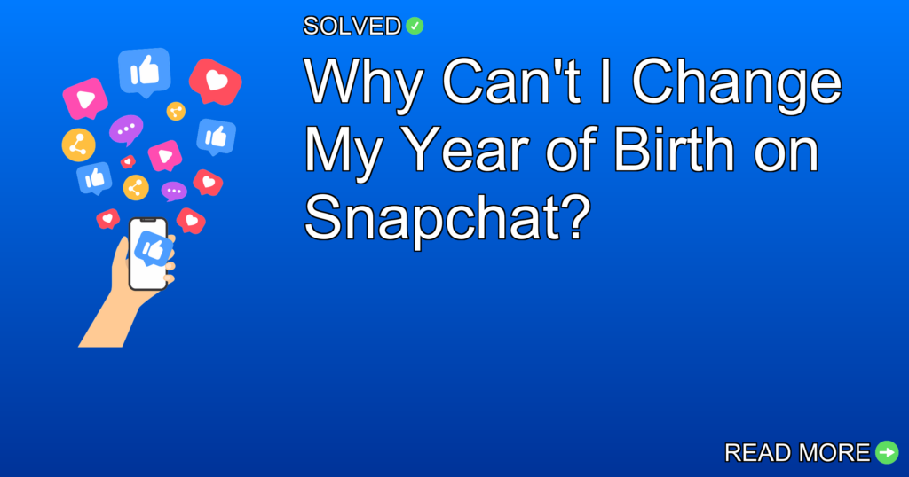 Why Can't I Change My Year of Birth on Snapchat? - Social Media