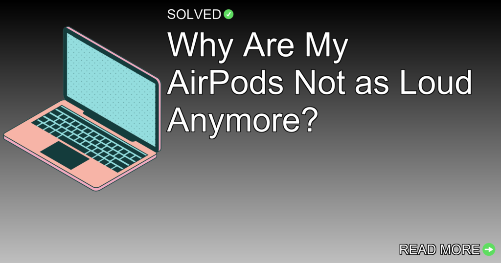 Why Are My AirPods Not as Loud Anymore? - Technology