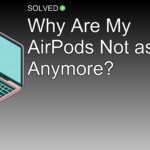 Why Are My AirPods Not as Loud Anymore? - Technology