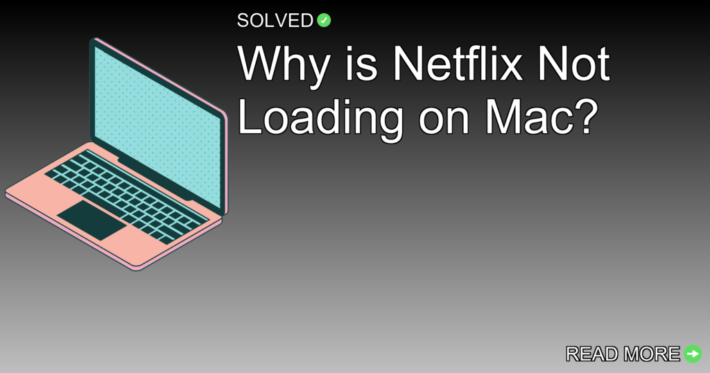 Why is Netflix Not Loading on Mac? - Technology