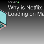 Why is Netflix Not Loading on Mac? - Technology