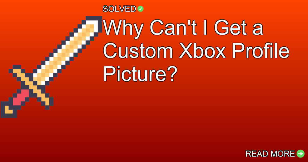 Why Can't I Get a Custom Xbox Profile Picture? - Gaming